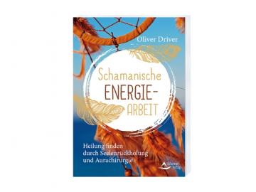 Schamanische Energie-Arbeit | Buch von Oliver Driver